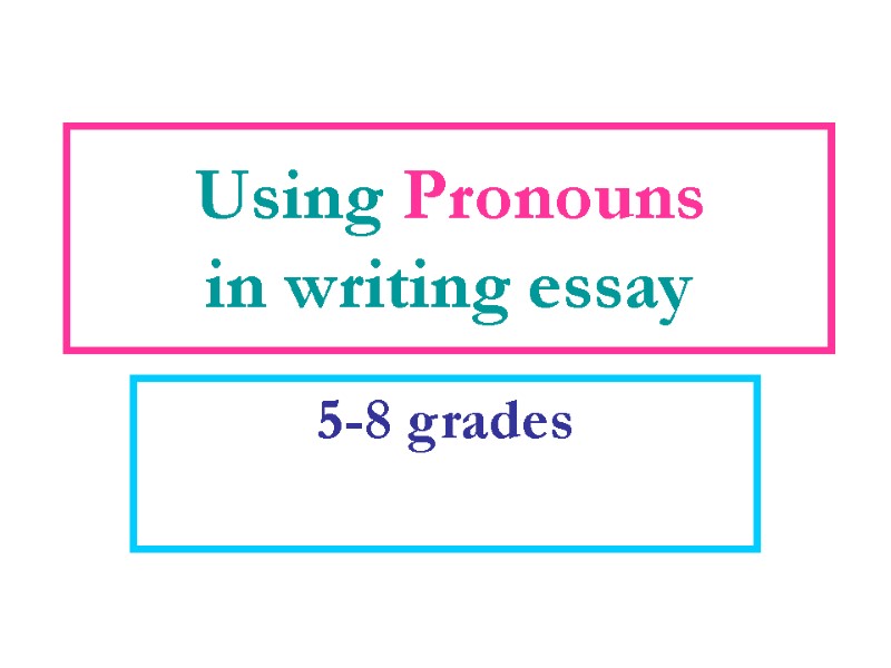 Using Pronouns  in writing essay  5-8 grades